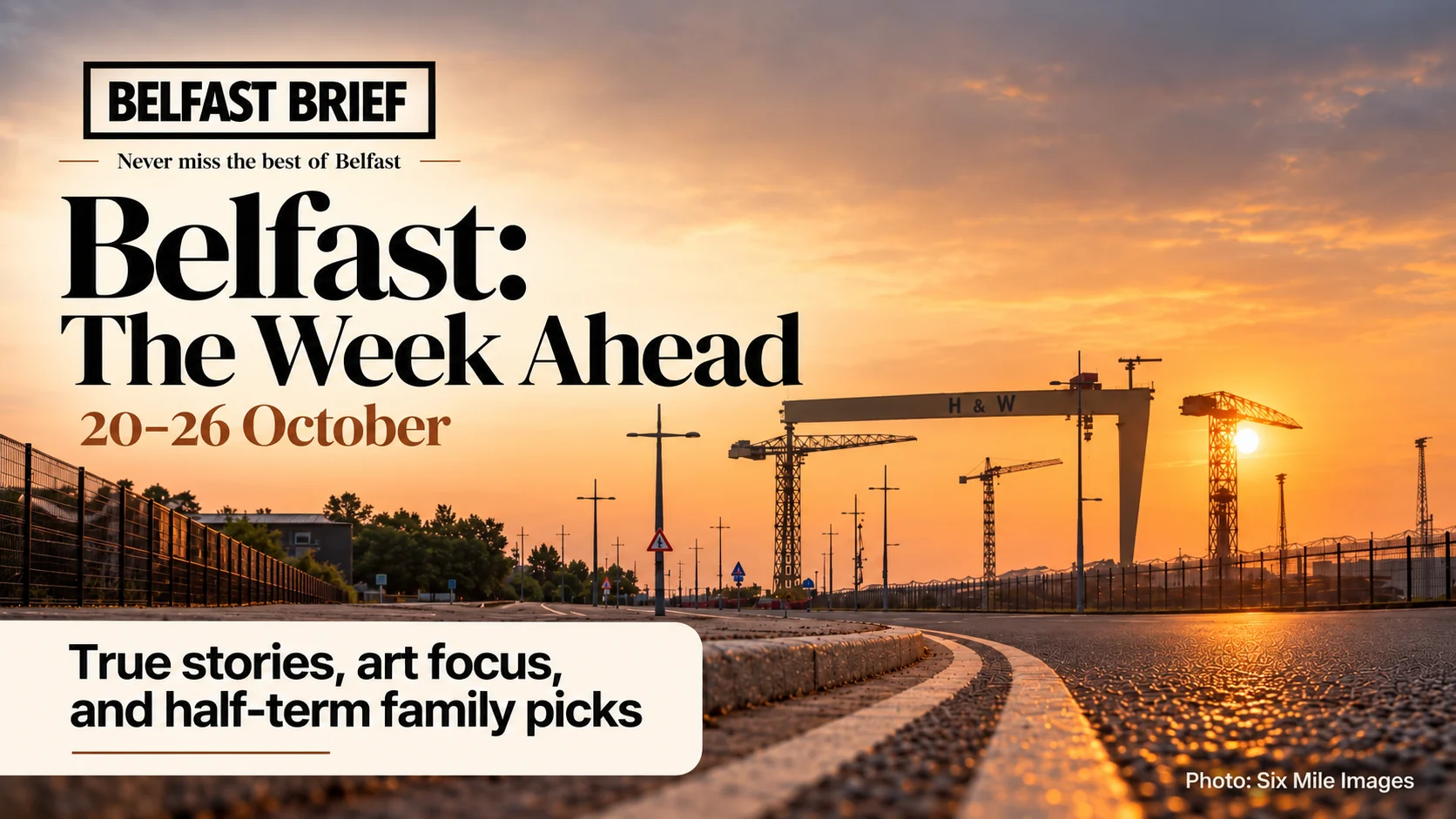 Actual Belfast Brief newsletter artwork: Belfast, The Week Ahead, 20–26 October, with a photograph of the Harland and Wolff cranes at sunset